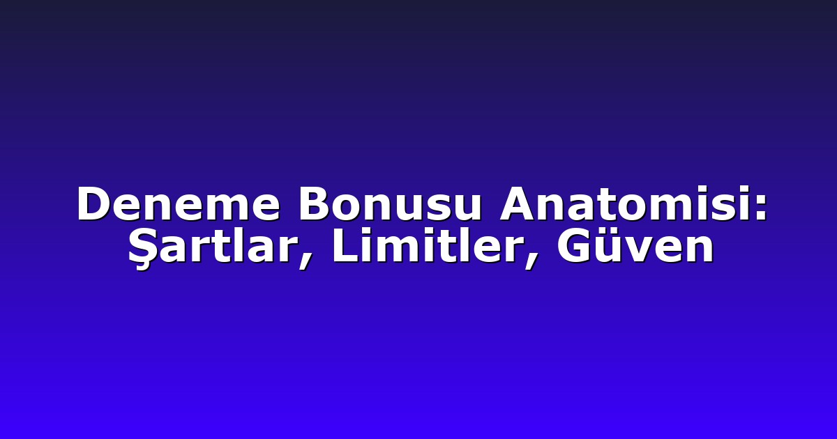 Deneme Bonusu - Anasayfa 8 Deneme Bonusu Anatomisi: Şartlar, Limitler, Güven