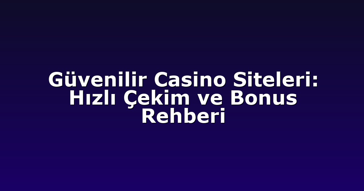 Deneme Bonusu - Anasayfa 4 Güvenilir Casino Siteleri: Hızlı Çekim ve Bonus Rehberi