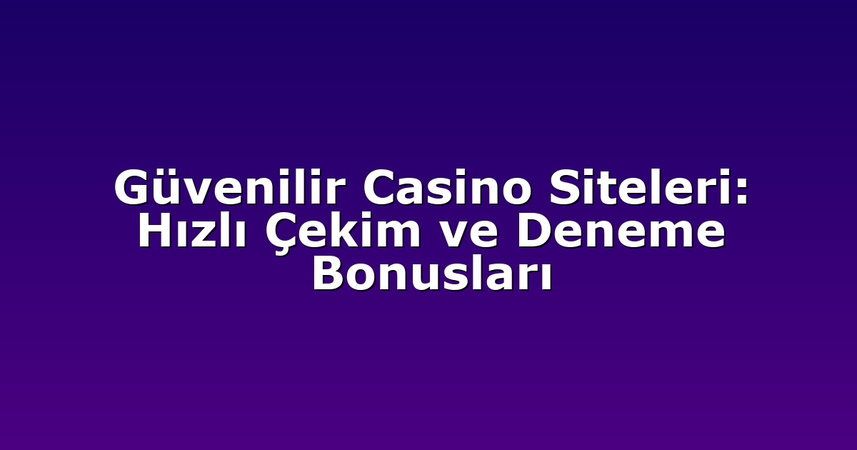 Deneme Bonusu - Anasayfa 5 Güvenilir Casino Siteleri: Hızlı Çekim ve Deneme Bonusları